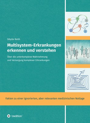 Multisystem-Erkrankungen erkennen und verstehen. Tausende Patienten mit komplexen unklaren Beschwerden erleben (oft jahrelange) diagnostische Odysseen und werden unzureichend versorgt. von Busch,  Doris, Reith,  Sibylle