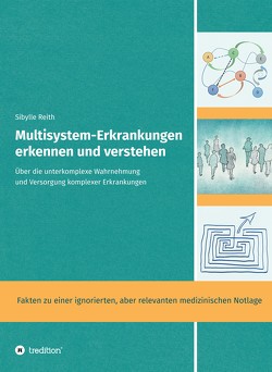 Multisystem-Erkrankungen erkennen und verstehen. Tausende Patienten mit komplexen unklaren Beschwerden erleben (oft jahrelange) diagnostische Odysseen und werden unzureichend versorgt. von Busch,  Doris, Reith,  Sibylle