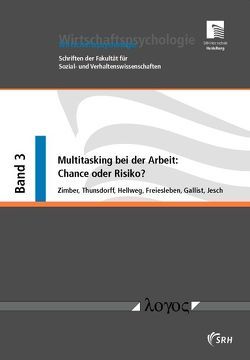 Multitasking bei der Arbeit: Chance oder Risiko? von Freiesleben,  Clemens, Gallist,  Valeria, Hellweg,  Dennis, Jesch,  Franziska, Thunsdorff,  Claudio, Zimber,  Andreas