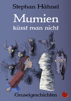 Mumien küsst man nicht von Gröschel,  Marén, Hähnel,  Stephan