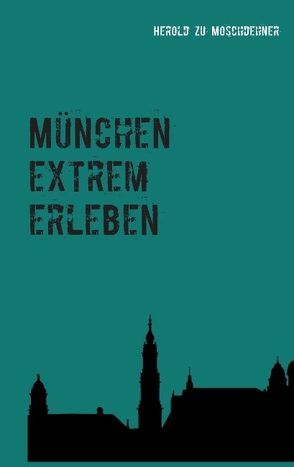 München extrem erleben von Moschdehner,  Herold zu