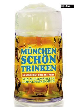 München schön trinken. von Ani,  Friedrich, Austrofred, Beck,  Zoe, Dietl,  Wolfgang, Jung,  Anna, Kabus,  Christine, Lendle,  Jo, Mangler,  Albrecht E.