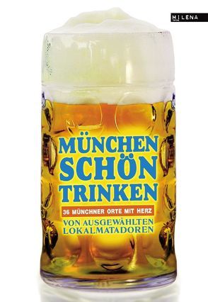 München schön trinken. von Ani,  Friedrich, Austrofred, Beck,  Zoe, Dietl,  Wolfgang, Jung,  Anna, Kabus,  Christine, Lendle,  Jo, Mangler,  Albrecht E.