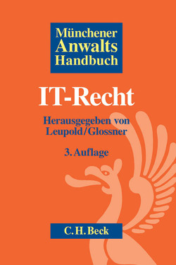 Münchener Anwaltshandbuch IT-Recht von Braun,  Jens-Daniel, Bussche,  Axel Freiherr von dem, Cornelius,  Kai, Domeier,  Danja, Doubrava,  Clemens, Glossner,  Silke, Haag,  Nils Christian, Haarmeyer,  Hans, Hartung,  Jürgen, Hegewald,  Katrin, James,  Vincent, Kühling,  Jürgen, Leupold,  Andreas, Münch,  Isabel, Peters,  Stephan, Scheja,  Gregor, Schelinski,  Tobias, Stögmüller,  Thomas, Wiebe,  Andreas, Wieddekind,  Kristina, Willenbruch,  Klaus