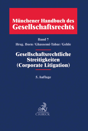 Münchener Handbuch des Gesellschaftsrechts Bd 7: Gesellschaftsrechtliche Streitigkeiten (Corporate Litigation) von Balke,  Michaela, Benedict,  Christoph, Berger,  Benedikt, Born,  Manfred, Büsch,  Dirk, Delaveaux,  Jan, Fischer,  Claudia, Fischer,  Hartmut, Gebhardt,  Denis, Gehle,  Burkhard, Gehrlein,  Markus, Ghassemi-Tabar,  Nima, Grigoleit,  Hans Christoph, Hagel,  Ulrich, Hagemeister,  Volker, Hahn,  Nicco, Hemme,  Susanne, Hirtz,  Bernd, Holler,  Lorenz, Horcher,  Dirk, Katzenstein,  Matthias, Koch,  Jens, Liebert,  Ulrike, Liebscher,  Thomas, Lieder,  Jan, Link,  Simon Patrick, Manikowsky,  Dirk von, Manteufel,  Thomas, Maul,  Silja, Mock,  Sebastian, Peitscher,  Stefan, Pentz,  Andreas, Pöhlmann,  Peter, Reich,  Manfred, Roth,  Gregor, Schall,  Alexander, Schmidt,  Uwe, Schmitz-Herscheidt,  Stephan, Siegmann,  Matthias, Spernath,  Valentin, Steinle,  Franz, Wiegand-Schneider,  Annette, Wilk,  Cornelius, Wolff,  Reinmar