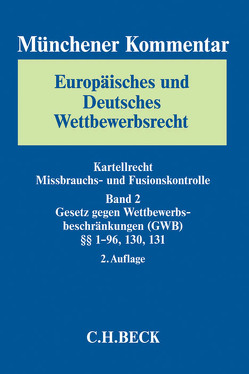 Münchener Kommentar Europäisches und Deutsches Wettbewerbsrecht. Kartellrecht, Missbrauchs- und Fusionskontrolle Bd. 2: Gesetz gegen Wettbewerbsbeschränkungen (GWB) §§ 1-96, 130, 131 von Bach,  Albrecht, Bardong,  Andreas, Barth,  Uli, Becker,  Carsten, Bornkamm,  Joachim, Bremer,  Eckhard, Brück,  Johann, Christiansen,  Arndt, Daiber,  Hermann, Dubberstein,  Holger, Engelsing,  Felix, Hackl,  Jens, Kaeding,  Nadja, Keßler,  Jürgen, Kirchhoff,  Wolfgang, Knebel,  Jutta, Krauser,  Asja, Lagemann,  Juliane, Lübbig,  Thomas, Mäger,  Thorsten, Markert,  Kurt, Montag,  Frank, Neef,  Andreas, Nothdurft,  Jörg, Ost,  Konrad, Pampel,  Gunnar, Reif,  Thomas, Reiner,  Tanja, Rohlje,  Alexandra, Säcker,  Franz-Jürgen, Scholl,  Juliane, Stockmann,  Kurt, Timme,  Michael, Vollmer,  Christof, Wende,  Susanne, Wessely,  Thomas, Westermann,  Kathrin, Wolf,  Maik