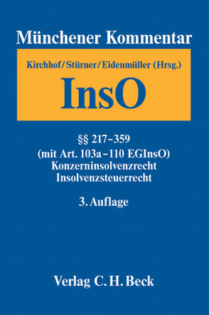 Münchener Kommentar zur Insolvenzordnung Bd. 3: §§ 217-359 InsO, Art. 103a-110 EGInsO, Konzerninsolvenzrecht, Insolvenzsteuerrecht von Bitter,  Georg, Breuer,  Wolfgang, Brünkmans,  Christian, Busch,  Klaus-Peter, Caspers,  Georg, Drukarczyk,  Jochen, Eckert,  Hans-Georg, Ehricke,  Ulrich, Eidenmüller,  Horst, Eilenberger,  Guido, Fried,  Jörg, Ganter,  Hans Gerhard, Gehrlein,  Markus, Graeber,  Thorsten, Haarmeyer,  Hans, Hefermehl,  Hendrik, Hintzen,  Udo, Huber,  Michael, Jaffé,  Michael, Jahn,  Uwe, Janssen,  Christoph, Kayser,  Godehard, Kebekus,  Frank, Kern,  Christoph A., Kirchhof,  Hans-Peter, Klöhn,  Lars, Kreft,  Gerhart, Lohmann,  Ilse, Madaus,  Stephan, Ott,  Claus, Peters,  Bernd, Reinhart,  Stefan, Riedel,  Ernst, Ruh,  Winfried, Schleich,  Thorsten, Schmid-Burgk,  Klaus, Schoppmeyer,  Heinrich, Schüler,  Andreas, Schumacher,  Robert, Schumann,  Eva, Schüppen,  Matthias, Schwarzer,  Frank, Siegmann,  Matthias, Sinz,  Ralf, Stephan,  Guido, Stürner,  Rolf, Tetzlaff,  Christian, Thole,  Christoph, Vuia,  Mihai