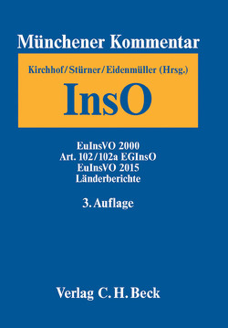 Münchener Kommentar zur Insolvenzordnung Bd. 4: EuInsVO 2000, Art. 102 und 102a EGInsO, EuInsVO 2015, Länderberichte von Bitter,  Georg, Breuer,  Wolfgang, Brünkmans,  Christian, Busch,  Klaus-Peter, Caspers,  Georg, Drukarczyk,  Jochen, Eckert,  Hans-Georg, Ehricke,  Ulrich, Eidenmüller,  Horst, Eilenberger,  Guido, Fried,  Jörg, Ganter,  Hans Gerhard, Gehrlein,  Markus, Graeber,  Thorsten, Haarmeyer,  Hans, Hefermehl,  Hendrik, Hintzen,  Udo, Huber,  Michael, Jaffé,  Michael, Jahn,  Uwe, Janssen,  Christoph, Kayser,  Godehard, Kebekus,  Frank, Kern,  Christoph A., Kirchhof,  Hans-Peter, Klöhn,  Lars, Kreft,  Gerhart, Lohmann,  Ilse, Madaus,  Stephan, Ott,  Claus, Peters,  Bernd, Reinhart,  Stefan, Riedel,  Ernst, Ruh,  Winfried, Schleich,  Thorsten, Schmid-Burgk,  Klaus, Schoppmeyer,  Heinrich, Schüler,  Andreas, Schumacher,  Robert, Schumann,  Eva, Schüppen,  Matthias, Schwarzer,  Frank, Siegmann,  Matthias, Sinz,  Ralf, Stephan,  Guido, Stürner,  Rolf, Tetzlaff,  Christian, Thole,  Christoph, Vuia,  Mihai