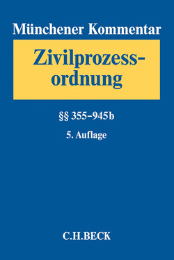 Münchener Kommentar zur Zivilprozessordnung Bd. 2: §§ 355-945b von Braun,  Johann, Brinkmann,  Moritz, Damrau,  Jürgen, Deppenkemper,  Gunter, Dörndorfer,  Josef, Drescher,  Ingo, Gottwald,  Peter, Götz,  Gero, Gruber,  Urs, Heinrich,  Christian, Heßler,  Hans-Joachim, Krueger,  Wolfgang, Lipp,  Volker, Rauscher,  Thomas, Rimmelspacher,  Bruno, Schmidt,  Karsten, Schreiber,  Klaus, Schüler,  Stefan, Smid,  Stefan, Wagner,  Claus, Wolfsteiner,  Hans, Zimmermann,  Walter