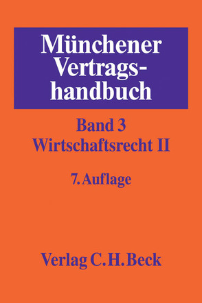 Münchener Vertragshandbuch Bd. 3: Wirtschaftsrecht II von Benclowitz,  Joachim, Czychowski,  Christian, Dietrich,  Florian, Ehrhardt,  Jan, Grützmacher,  Malte, Hartung,  Hannes, Hertin,  Paul W, Kröner,  Lars, Metzger,  Axel, Möffert,  Franz-Josef, Nabrotzki,  Stefanie, Nordemann,  Jan Bernd, Nordemann-Schiffel,  Anke, Pitz,  Johann, Reich,  Steven A., Reimann,  Thomas, Rettmann,  Stephanie, Rieder,  Markus S., Schmitz,  Thomas H., Schöler,  Karolina, Schubert,  Thure, Schulte-Beckhausen,  Thomas, Schütze,  Rolf A, Spiegelhalder,  Torsten, Vinck,  Kai, Wagner,  Sandra, Weipert,  Lutz, Westphalen,  Friedrich Graf von, Widmayer,  Gerhard