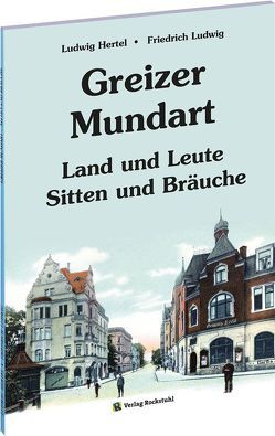 Mundartbuch der Stadt GREIZ in Thüringen von Hertel,  Ludwig, Ludwig,  Friedrich, Rockstuhl,  Harald