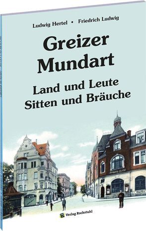 Mundartbuch der Stadt GREIZ in Thüringen von Hertel,  Ludwig, Ludwig,  Friedrich, Rockstuhl,  Harald