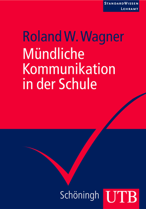 Mündliche Kommunikation in der Schule von Wagner,  Roland W.