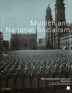 Munich and National Socialism von Chase,  Jefferson, Eisen,  Markus, Grdanjski,  Mirjana, Gregson,  Julie, Harshav,  Barbara, Hockerts,  Hans Günter, Krauss,  Marita, Longerich,  Peter, Nerdinger,  Winfried, Riemer,  Jeremiah, Sutcliffe,  Patricia C., Szobar,  Patricia