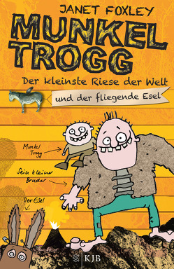 Munkel Trogg: Der kleinste Riese der Welt und der fliegende Esel von Foxley,  Janet, Wells,  Steve