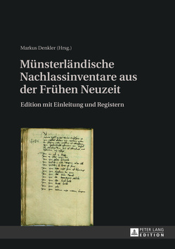 Münsterländische Nachlassinventare aus der Frühen Neuzeit von Denkler,  Markus