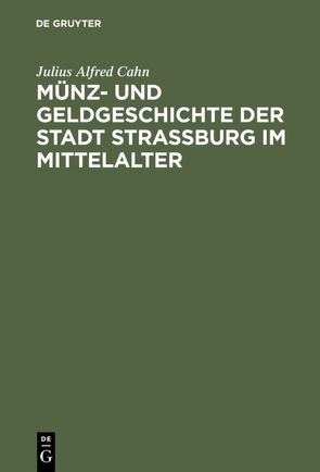 Münz- und Geldgeschichte der Stadt Strassburg im Mittelalter von Cahn,  Julius Alfred