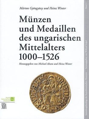 Münzen und Medaillen des ungarischen Mittelalters 1000 – 1526 von Alram,  Michael, Gyöngyössy,  Márton, Seipel,  Wilfried, Winter,  Heinz