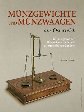Münzgewichte und Münzwaagen aus Österreich von Eiselmayr,  Gerhard