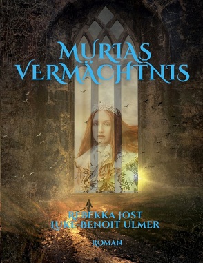 Murias Vermächtnis von Jost,  Rebekka, Ulmer,  Luke-Benoit