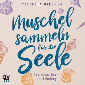 Muschelsammeln für die Seele von Bindrum,  Victoria, Tichawsky,  Michèle