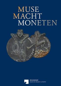 Muse Macht Moneten von Büchner,  Hermann, Haupt,  Stefan, Küter,  Alexa, Münzkabinett,  Staatliche Museen zu Berlin, Weisser,  Bernhard