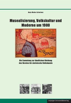 Musealisierung, Volkskultur und Moderne um 1900 von Mede-Schelenz,  Anja