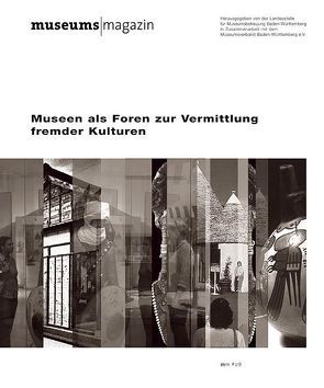 Museen als Foren zur Vermittlung fremder Kulturen von Landesstelle für Museumsbetreuung Baden-Württemberg, Museumsverband Baden-Württemberg e.V.