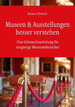 Museen & Ausstellungen bessere verstehen von Dittrich,  Reiner