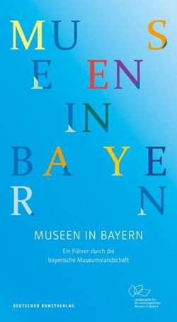 Museen in Bayern von Landesstelle für die nichtstaatlichen