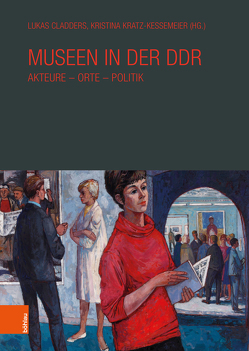 Museen in der DDR von Andrews,  Mary Elizabeth, Bernau,  Nikolaus, Bethlen,  Patricia, Bretschneider,  Uta, Cladders,  Lukas, Danker-Carstensen,  Peter, Heimann,  Anna, Karge,  Wolf, Kratz-Kessemeier,  Kristina, Lindemann,  Arne, Ludwig,  Andreas, Neumann,  Elke, Röder,  Kornelia, Rosenthal,  Kathleen, Sachse,  Alexander, Scheil,  Melanie, Scheunemann,  Jan, Steinkamp,  Maike, Stoecker,  Holger, Usbeck,  Frank, Weiss,  Martin P.M., Winter,  Petra