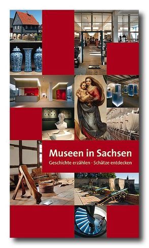 Museen in Sachsen – Geschichte erzählen – Schätze entdecken von Jackenkroll,  Martina, Katja Margarethe Mieth,  Sächsische Landesstelle für Museumswesen,  Chemnitz, Lemke,  Udo