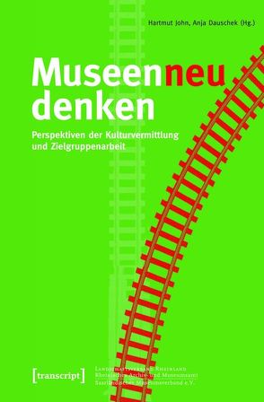 Museen neu denken von Dauschek,  Anja, John,  Hartmut