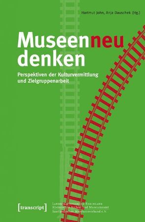 Museen neu denken von Dauschek,  Anja, John,  Hartmut