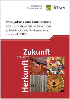 Museenkuss und Kunstgenuss. Von Industrie- bis Volkskultur. 20 Jahre Landesstelle für Museumswesen – Jahresbericht 2010/2011 von Mieth,  Katja Margarethe