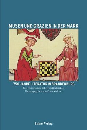 Musen und Grazien in der Mark. 750 Jahre Literatur in Brandenburg / Musen und Grazien in der Mark. 750 Jahre Literatur in Brandenburg von Walther,  Peter