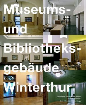 Museums- und Bibliotheksgebäude Winterthur von Aerni,  Georg, Bühler,  Barbara, Departement Kulturelles und Dienste der Stadt Winterthur, Kurmann,  Nicole, Rüegg,  Arthur, Schmed,  Silvio, Stöckli,  Monika