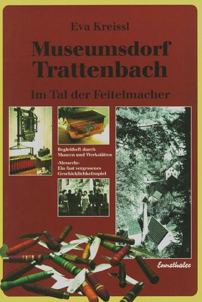 Museumsdorf Trattenbach – Im Tal der Feitelmacher von Kreissl,  Eva