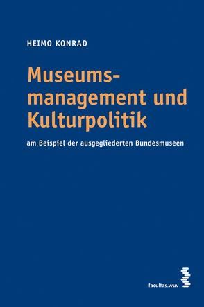 Museumsmanagement und Kulturpolitik von Konrad,  Heimo