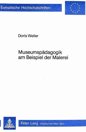 Museumspädagogik am Beispiel der Malerei von Weiler-Streichsbier,  Doris