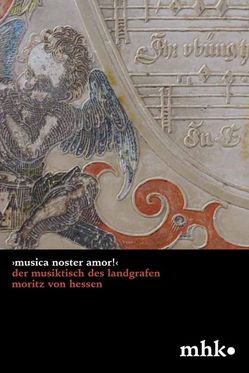 ›Musica noster amor!‹ Der Musiktisch des Landgrafen Moritz von Hessen von Baier,  Irmtraud