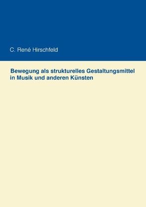 Bewegung als strukturelles Gestaltungsmittel in Musik und anderen Künsten von Hirschfeld,  C. René