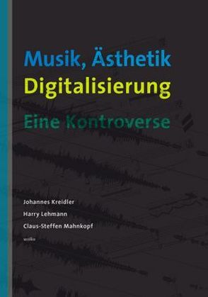 Musik, Ästhetik, Digitalisierung von Kreidler,  Johannes, Lehmann,  Harry, Mahnkopf,  Claus St