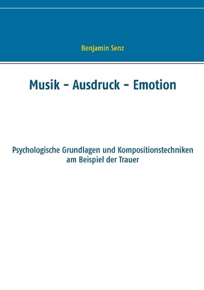 Musik – Ausdruck – Emotion von Senz,  Benjamin