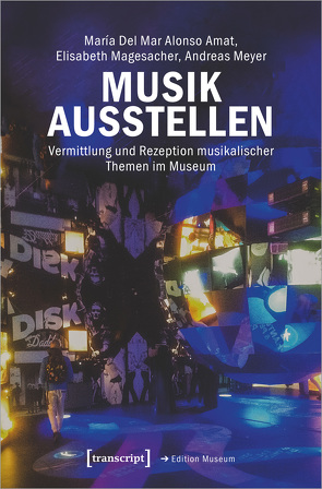 Musik ausstellen von Alonso Amat,  María Del Mar, Magesacher,  Elisabeth, Meyer,  Andreas