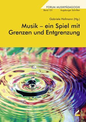 Musik – ein Spiel mit Grenzen und Entgrenzung von Hofmann,  Gabriele