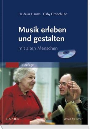 Musik erleben und gestalten mit alten Menschen von Dreischulte,  Gaby, Harms,  Heidrun