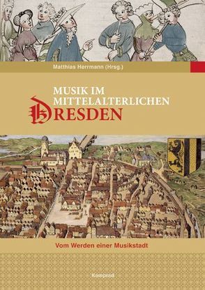 Musik im mittelalterlichen Dresden von Blaschke,  Karlheinz, Brunner,  Horst, Donath,  Matthias, Gülke,  Peter, Heinemann,  Michael, Herrmann,  Matthias, Magirius,  Heinrich, Salmen,  Walter, Steude,  Wolfram