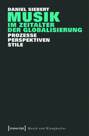 Musik im Zeitalter der Globalisierung von Siebert,  Daniel