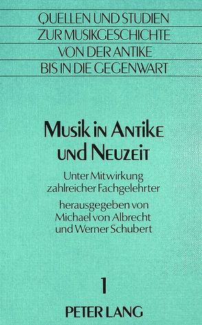 Musik in Antike und Neuzeit von Schubert,  Werner, von Albrecht,  Michael